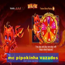 mc pipokinha vazados